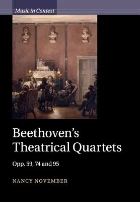 Beethoven's Theatrical Quartets: 59, 74 a 95 - Beethoven's Theatrical Quartets: Opp. 59, 74 and 95