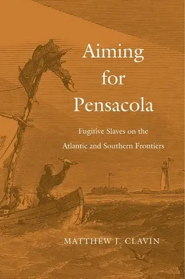 Cieľom je Pensacola: Utekajúci otroci na atlantickej a južnej hranici - Aiming for Pensacola: Fugitive Slaves on the Atlantic and Southern Frontiers