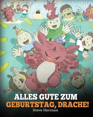 Alles Gute zum Geburtstag, Drache!: (Všetko najlepšie k narodeninám, Draku!) Eine se Kindergeschichte, die Kindern zeigt, wie man Geburtstag feiert. - Alles Gute zum Geburtstag, Drache!: (Happy Birthday, Dragon!) Eine se Kindergeschichte, die Kindern zeigt, wie man Geburtstag feiert.