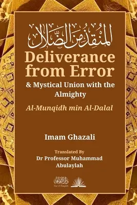 Vyslobodenie z omylu a mystické spojenie s Všemohúcim: Al-Munqidh Min Al-Dalal - Deliverance from Error & Mystical Union with the Almighty: Al-Munqidh Min Al-Dalal
