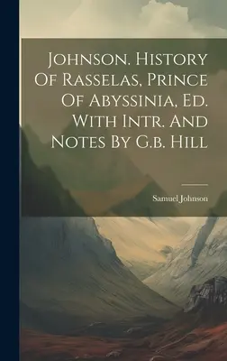 Johnson. História Rasselasa, kniežaťa Abúsínie, vyd. S intr. And Notes By G.b. Hill - Johnson. History Of Rasselas, Prince Of Abyssinia, Ed. With Intr. And Notes By G.b. Hill