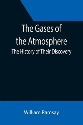 Plyny v atmosfére: História ich objavu - The Gases of the Atmosphere: The History of Their Discovery
