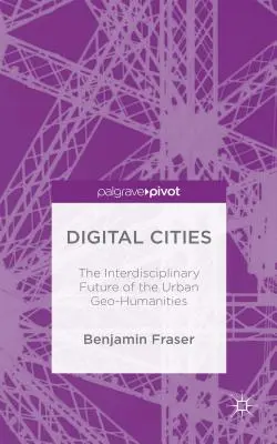 Digitálne mestá: Interdisciplinárna budúcnosť mestských geohumanitných vied - Digital Cities: The Interdisciplinary Future of the Urban Geo-Humanities