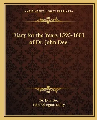 Denník Dr. Johna Dee z rokov 1595-1601 - Diary for the Years 1595-1601 of Dr. John Dee