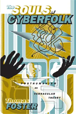 Duše kyberľudí: Posthumanizmus ako vernakulárna teória, zväzok 13 - The Souls of Cyberfolk: Posthumanism as Vernacular Theory Volume 13