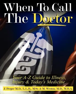 Kedy treba zavolať lekára! Váš A-Z sprievodca chorobami, úrazmi a dnešnou medicínou - When to CALL THE DOCTOR! Your A-Z Guide to Illness, Injury and Today's Medicine