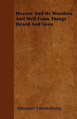 Nebo a jeho zázraky a peklo z vecí počutých a videných - Heaven And Its Wonders And Hell From Things Heard And Seen