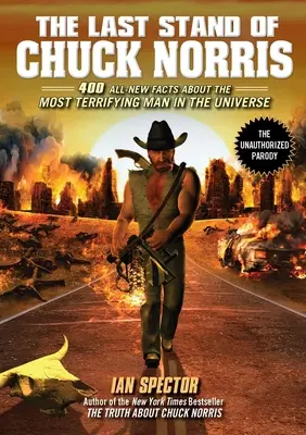 Posledný vzdor Chucka Norrisa: 400 úplne nových faktov o najdesivejšom človeku vo vesmíre - The Last Stand of Chuck Norris: 400 All New Facts About the Most Terrifying Man in the Universe