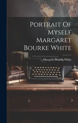 Portrét seba samej Margaret Bourke White - Portrait Of Myself Margaret Bourke White