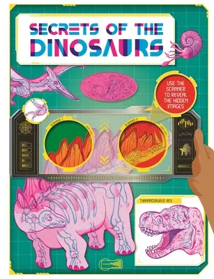 Tajomstvá dinosaurov: Objaviť úžasné fakty a skryté obrázky pomocou superskenera - Secrets of the Dinosaurs: Discover Amazing Facts and Hidden Images with the Super Scanner