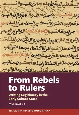 Od rebelov k vládcom: Písomná legitimita v ranom štáte Sokoto - From Rebels to Rulers: Writing Legitimacy in the Early Sokoto State