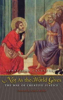 Nie tak, ako to dáva svet: Cesta tvorivej spravodlivosti - Not as the World Gives: The Way of Creative Justice