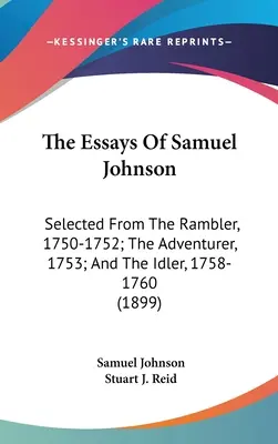 Eseje Samuela Johnsona: výber z časopisov The Rambler, 1750-1752; The Adventurer, 1753; a The Idler, 1758-1760 (1899) - The Essays Of Samuel Johnson: Selected From The Rambler, 1750-1752; The Adventurer, 1753; And The Idler, 1758-1760 (1899)