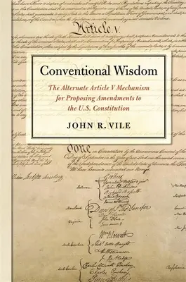 Konvenčná múdrosť: Alternatívny mechanizmus článku V na navrhovanie dodatkov k Ústave USA - Conventional Wisdom: The Alternate Article V Mechanism for Proposing Amendments to the U.S. Constitution