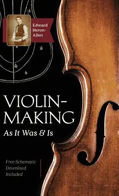 Violin-Making: Ako to bolo a je: Historické, teoretické a praktické pojednanie o vede a umení výroby huslí pre - Violin-Making: As It Was and Is: Being a Historical, Theoretical, and Practical Treatise on the Science and Art of Violin-Making for