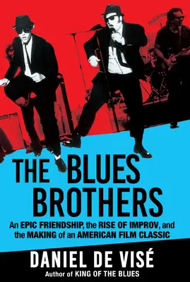 The Blues Brothers: Bros Brothers: Epické priateľstvo, vzostup improvizácie a vznik americkej filmovej klasiky - The Blues Brothers: An Epic Friendship, the Rise of Improv, and the Making of an American Film Classic