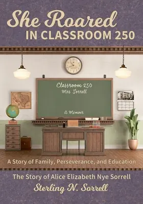 V triede 250: Príbeh Alice Elizabeth Nye Sorrellovej - She Roared in Classroom 250: The Story of Alice Elizabeth Nye Sorrell
