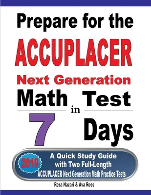 Príprava na test ACCUPLACER Next Generation Math Test in 7 Days: Rýchla študijná príručka s dvoma plnohodnotnými cvičnými testami ACCUPLACER z matematiky - Prepare for the ACCUPLACER Next Generation Math Test in 7 Days: A Quick Study Guide with Two Full-Length ACCUPLACER Math Practice Tests