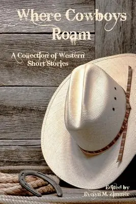 Where Cowboys Roam: Zbierka westernových poviedok - Where Cowboys Roam: A Collection of Western Short Stories