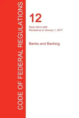 CFR 12, časti 230 až 299, Banky a bankovníctvo, 01. 01. 2017 (zväzok 4 z 10) (Úrad federálneho registra (Cfr)) - CFR 12, Parts 230 to 299, Banks and Banking, January 01, 2017 (Volume 4 of 10) (Office of the Federal Register (Cfr))