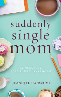 Náhle slobodná mama: 52 posolstiev nádeje, milosti a prísľubu - Suddenly Single Mom: 52 Messages of Hope, Grace, and Promise