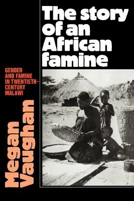 Príbeh afrického hladomoru: Rod a hladomor v Malawi v dvadsiatom storočí - The Story of an African Famine: Gender and Famine in Twentieth-Century Malawi