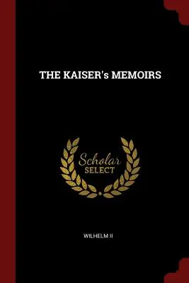 KAISEROVE Memoáre - THE KAISER's MEMOIRS