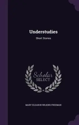 Understudies (Nedokončené štúdie): Krátke príbehy - Understudies: Short Stories