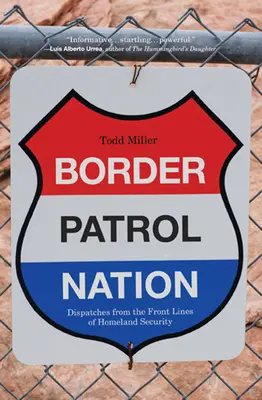 Národ pohraničných hliadok: Hraničná hliadka: reportáže z frontovej línie vnútornej bezpečnosti - Border Patrol Nation: Dispatches from the Front Lines of Homeland Security
