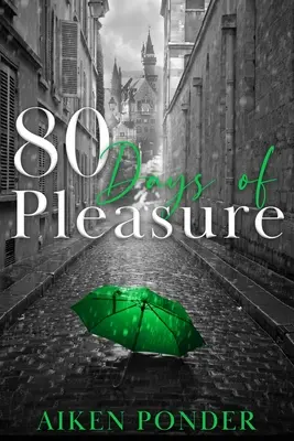 80 dní rozkoše (Séria Dni rozkoše, kniha 8) - 80 Days of Pleasure (Days of Pleasure Series Book 8)