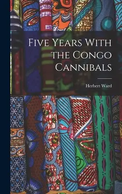 Päť rokov s konžskými kanibalmi - Five Years With the Congo Cannibals