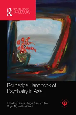 Routledge Handbook of Psychiatry in Asia (Príručka psychiatrie v Ázii) - Routledge Handbook of Psychiatry in Asia
