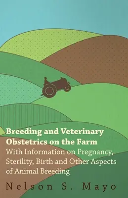 Chov a veterinárna pôrodnica na farme - s informáciami o gravidite, sterilite, pôrode a ďalších aspektoch chovu zvierat - Breeding and Veterinary Obstetrics on the Farm - With Information on Pregnancy, Sterility, Birth and Other Aspects of Animal Breeding