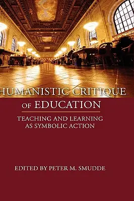 Humanistická kritika vzdelávania: Vyučovanie a učenie ako symbolická činnosť - Humanistic Critique of Education: Teaching and Learning as Symbolic Action