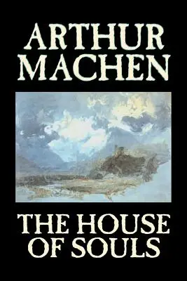 Dom duší by Arthur Machen, Beletria, Klasika, Literárne, Horor - The House of Souls by Arthur Machen, Fiction, Classics, Literary, Horror