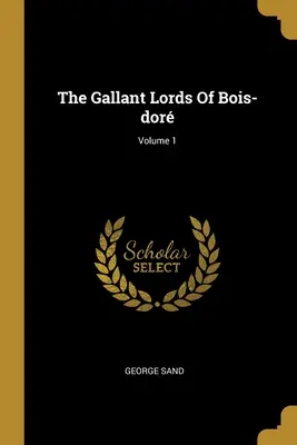 Galantní páni z Bois-doru; zväzok 1 - The Gallant Lords Of Bois-dor; Volume 1