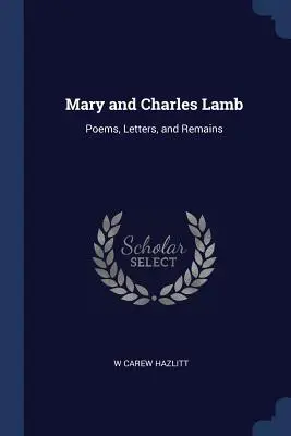 Mary and Charles Lamb: Básne, listy a pozostalosti - Mary and Charles Lamb: Poems, Letters, and Remains
