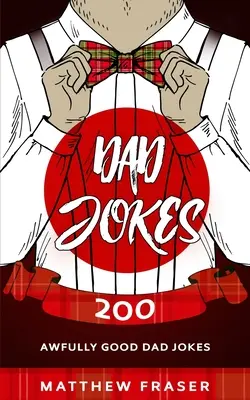 Vtipy o otcoch: 200 strašne dobrých vtipov o otcoch - Dad Jokes: 200 Awfully Good Dad Jokes