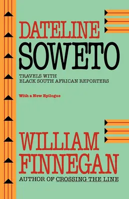 Dateline Soweto: Cesty s čiernymi juhoafrickými reportérmi - Dateline Soweto: Travels with Black South African Reporters