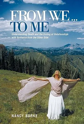 Od nás... ku mne: Pochopenie smrti a ukončenia vzťahov so sprievodcom z druhej strany - From We ... to Me: Understanding Death and the Ending of Relationships with Guidance from the Other Side