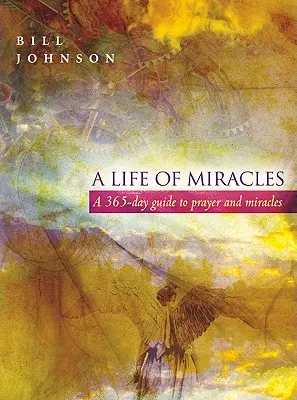 Život plný zázrakov: Život v zázrakoch: 365-dňový sprievodca modlitbou a zázrakmi - A Life of Miracles: 365-Day Guide to Prayer and Miracles