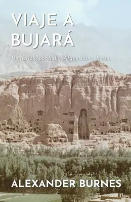 Viaje a Bujar: Un periplo por India, Afgann y Persia - Viaje a Bujar: Un periplo por India, Afganistn y Persia