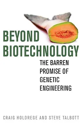 Za hranice biotechnológie: Neplodný prísľub genetického inžinierstva - Beyond Biotechnology: The Barren Promise of Genetic Engineering