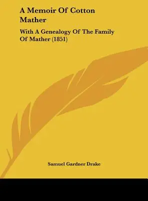 Spomienky na Cottona Mathera: S genealógiou rodiny Matherovcov (1851) - A Memoir of Cotton Mather: With a Genealogy of the Family of Mather (1851)