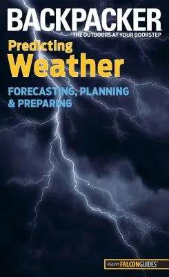 Backpacker Predpovedanie počasia: Predpovedanie, plánovanie a príprava - Backpacker Predicting Weather: Forecasting, Planning, and Preparing