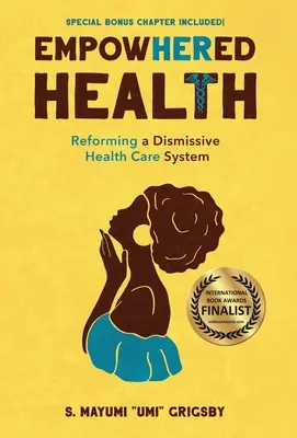 EmpowHERed Health: Reforma systému zdravotnej starostlivosti, ktorý je v rozpore s pravidlami - EmpowHERed Health: Reforming a Dismissive Health Care System