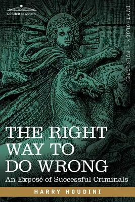 Správny spôsob, ako robiť zle: Odhalenie úspešných zločincov - The Right Way to Do Wrong: An Expose of Successful Criminals