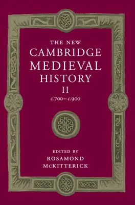 The New Cambridge Medieval History: 2. zväzok, C.700-C.900 - The New Cambridge Medieval History: Volume 2, C.700-C.900