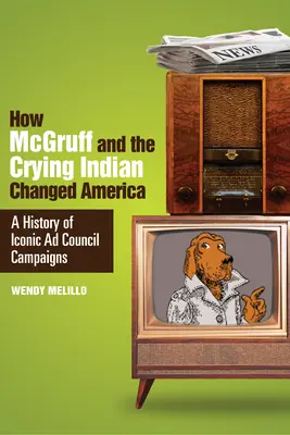 Ako McGruff a plačúci indián zmenili Ameriku: Vydanie knihy: História ikonických kampaní reklamnej rady - How McGruff and the Crying Indian Changed America: A History of Iconic Ad Council Campaigns