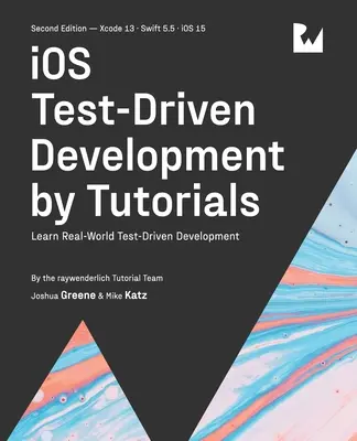 Vývoj riadený testami pre iOS (druhé vydanie): Vývoj riadený testami v reálnom svete - iOS Test-Driven Development (Second Edition): Learn Real-World Test-Driven Development
